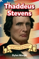 Thaddeus Stevens: Forgotten Champion of Racial Equality B0F1KQ5LZV Book Cover