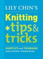 Lily Chin's Knitting Tips & Tricks: Shortcuts and Techniques Every Knitter Should Know 030746105X Book Cover