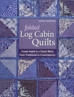 Folded Log Cabin Quilts-Print-On-Demand-Edition: Create Depth in a Classic Black, from Traditional to Contemporary 1571209409 Book Cover