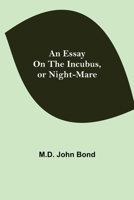 An Essay on the Incubus, or Night-mare 1548650269 Book Cover