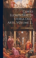 Corso Elementare Di Storia Dell' Arte, Volume 2... 102229640X Book Cover