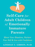 Self-Care for Adult Children of Emotionally Immature Parents: Honor Your Emotions, Nurture Your Self, and Live with Confidence 1684039827 Book Cover