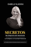 Secretos de Etiqueta de Negocios.: La Vía Rápida a la Autoridad Profesional / Business Etiquette Secrets: The Fast Track to Professional Authority B08MHGFZNC Book Cover