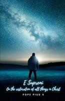 E Supremi Apostolatus: On the Restoration of All Things in Christ 1532929692 Book Cover