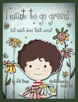I Want to Go Green! But What Does That Mean? 0984580158 Book Cover