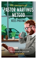 The Memoirs of Pastor Martinus Metgod: My remarkable year with Case Parker (Pastor Case Parker) 9083347044 Book Cover