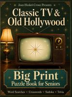 Classic TV & Old Hollywood Puzzles for Seniors: A Big Print Variety Puzzle Book with Crosswords, Word Searches, Sudoku, Trivia (Joan Haskel-Crowe Presents: Memories in Big Print) B0HBP9N7CS Book Cover