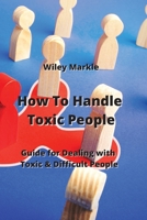 How To Handle Toxic People: Guide for Dealing with Toxic & Difficult People 9990152268 Book Cover