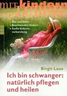 Ich bin schwanger: natürlich pflegen und heilen. 3499609975 Book Cover