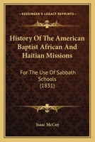 History of the American Baptist African and Haitian Missions: For the Use of Sabbath Schools 1104239388 Book Cover
