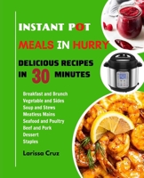 Instant Pot Meals in a Hurry: Delicious Recipes in 30 Minute B0BRDHZ4Z2 Book Cover