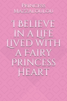 I Believe in a Life Lived with a Fairy Princess Heart... 1530577055 Book Cover
