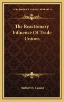 The Reactionary Influence Of Trade Unions 1425476961 Book Cover