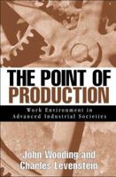 The Point of Production: Work Environment in Advanced Industrial Societies 1572304472 Book Cover