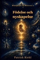 Blueprint to Heaven 0: Födelse och nyskapelse (Swedish Edition) B0HFHGT9JX Book Cover