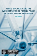 Public Diplomacy and the Implementation of Foreign Policy in the US, Sweden and Turkey 331984136X Book Cover