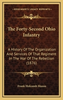 The Forty-Second Ohio Infantry: A History Of The Organization And Services Of That Regiment In The War Of The Rebellion 1016505639 Book Cover