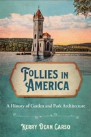 Follies in America : A History of Garden and Park Architecture 1501755935 Book Cover