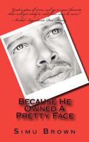 Because He Owned a Pretty Face 1463789084 Book Cover