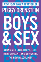 Boys & Sex: Young Men on Hookups, Love, Porn, Consent, and Navigating the New Masculinity 0062666975 Book Cover
