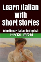 Learn Italian with Short Stories: Interlinear Italian to English (Learn Italian with Interlinear Stories for Beginners and Advanced Readers Book 2) 1987949870 Book Cover