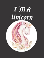 I'm A Unicorn: Cute Unicorn, Large Blank Sketchbook For Girls, 100 Pages, 8.5 x 11, Paper for Drawing, Sketching & Crayon Coloring, Drawing, Whiting, Journaling & Doodling 1660251222 Book Cover