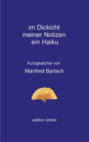 im Dickicht meiner Notizen ein Haiku: Kurzgedichte (German Edition) 3769399986 Book Cover