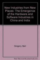 New Industries from New Places: The Emergence of the Hardware And Software Industries in China And India 0821364782 Book Cover