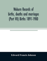 Woburn records of births, deaths and marriages (Part VII) Births 1891-1900 9354025676 Book Cover