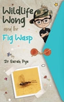 Wildlife Wong and the Fig Wasp 0645154385 Book Cover