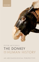 The Donkey in Human History: An Archaeological Perspective 0198749236 Book Cover