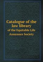 Catalogue of the Law Library of the Equitable Life Assurance Society 5518499094 Book Cover