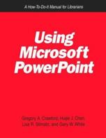 Using Microsoft Powerpoint: A How-To-Do-It Manual for Librarians (How to Do It Manuals for Librarians) 1555703410 Book Cover