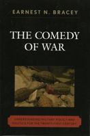 The Comedy of War: Understanding Military Politics in the Twenty-first Century 0761835385 Book Cover