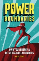 Power Boundaries : Own Your Energy & Ditch Toxic Relationships 195169208X Book Cover