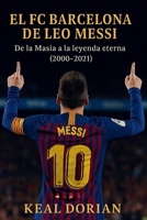 EL FC BARCELONA DE LEO MESSI: De la Masía a la leyenda eterna (2000–2021) (Spanish Edition) B0G5PD15ZV Book Cover