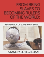 From Being Slaves to Becoming Rulers of the World: The Operation of God's Hand. Israel. 1710199229 Book Cover