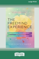 The Freemind Experience: The Three Pillars of Absolute Happiness [Standard Large Print 16 Pt Edition] 0369372662 Book Cover