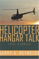 Helicopter Hangar Talk True Stories: True Episodes 141963870X Book Cover