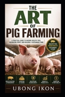 The Art of Pig Farming: Learn effective pig farming techniques, breeds, and sustainability tips for beginners and experts B0H6PR5GPD Book Cover