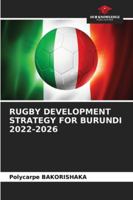 RUGBY DEVELOPMENT STRATEGY FOR BURUNDI 2022-2026 6208801222 Book Cover