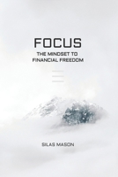 Focus - The Mindset To Financial Freedom B09PHJXYWN Book Cover