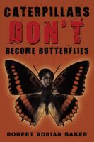 Caterpillars Don't Become Butterflies 1449094376 Book Cover