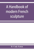 A Handbook of Modern French Sculpture 1022850865 Book Cover