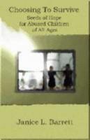 Choosing to Survive: Seeds of Hope for Abused Children of All Ages 0975911627 Book Cover