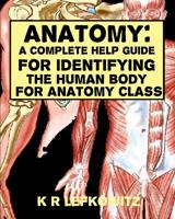 Anatomy: a Complete Help Guide for Identifying the Human Body for Anatomy Class 1533002037 Book Cover