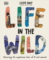 Life in the Wild: Observing the Mysterious Lives of 10 Real Animals 0241634113 Book Cover