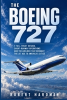 The Boeing 727: T-Tail, Trijet Design, Short-Runway Operations and the Airliner That Brought the Jet Age to America's Cities (Legends of Flight) 1809270146 Book Cover
