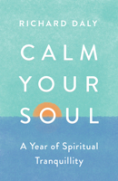Calm Your Soul: A Year of Spiritual Tranquillity 0008562016 Book Cover