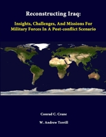Reconstructing Iraq: Insights, Challenges, And Missions For Military Forces In A Post-Conflict Scenario 1312335009 Book Cover